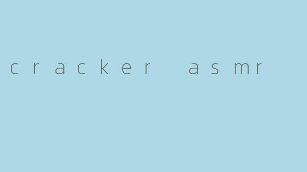 cracker asmr